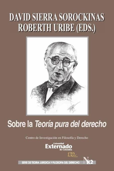 Sobre la Teoría Pura del Derecho. Serie de Teoría Jurídica y Filosofía del Derecho n.° 82