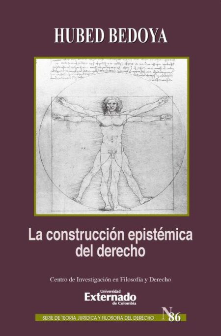 La construcción epistémica del derecho. Serie de Teoría Jurídica y Filosofía del Derecho