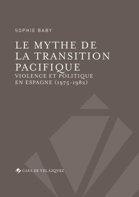 Le mythe de la transition pacifique:Violence et politique en Espagne (1975-1982)