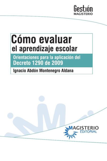 Cómo evaluar el aprendizaje escolar:Orientaciones para la aplicación del decreto 1290 de 2009