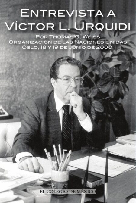 Entrevista a Víctor L. Urquídi por Thomas G. Weiss.:Organización de las Naciones Unidas, Oslo, 18 y 19 de junio de 2000