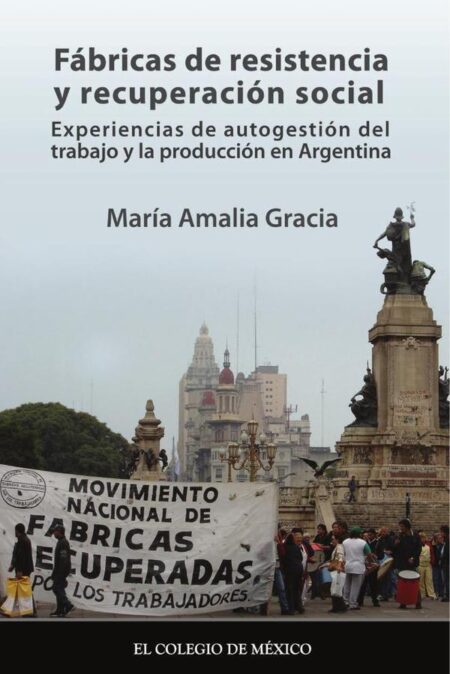 Fábricas de resistencia y recuperación social:Experiencias de autogestión del trabajo y la producción Argentina