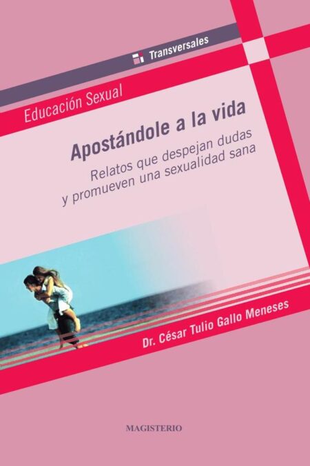 Apostándole a la vida:Relatos que despejan dudas y promueven una sexualidad sana