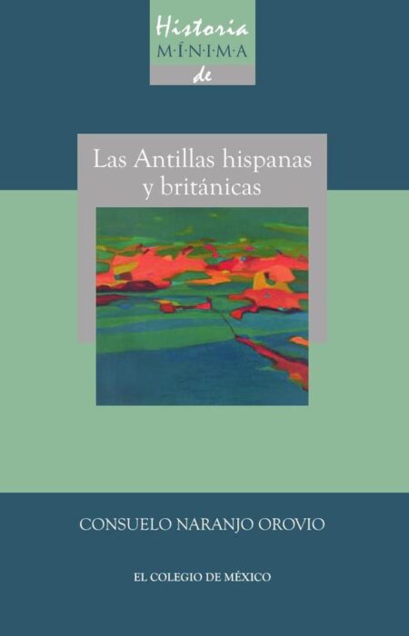 Historia minima de las Antillas hispanas y británicas