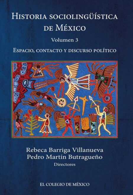 Historia sociolingüística de México. Volumen 3:Espacio, contacto y discurso político