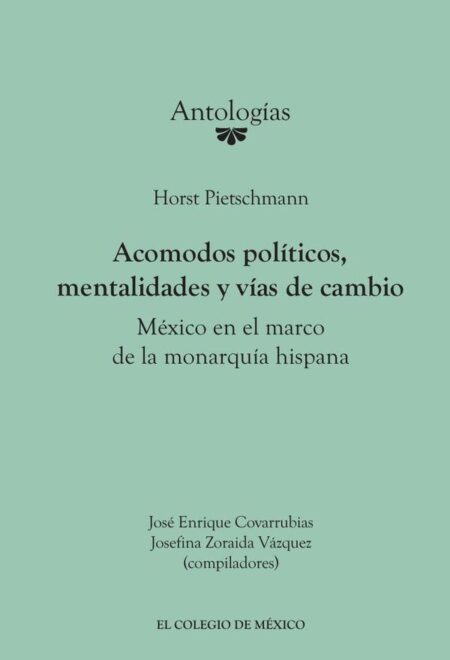 Horst Pietschmann.:Acomodos políticos, mentalidades y vías de cambio: México en el marco de la monarquía hispana