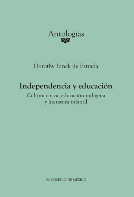 Independencia y educación:Cultura cívica, educación indígena y literatura infantil
