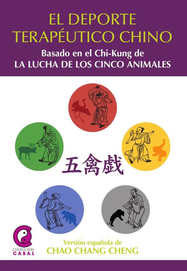 El Deporte Terapéutico Chino:BASADO EN EL CHI-KUNG DE LA LUCHA DE LOS CINCO ANIMALES