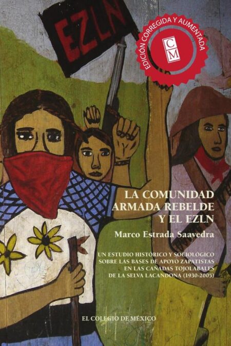 La comunidad armada rebelde y el EZLN.:Un estudio histórico y sociológico sobre las bases de apoyo zapatistas en las cañadas tojolabales de la selva lacandona (1930-2005)