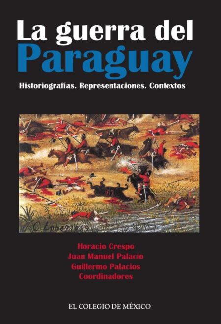 La guerra del Paraguay. Historiografías. Representaciones. Contextos