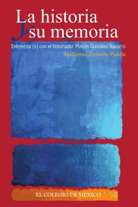 La historia y su memoria::Entrevista(s) con el historiador Moisés González Navarro