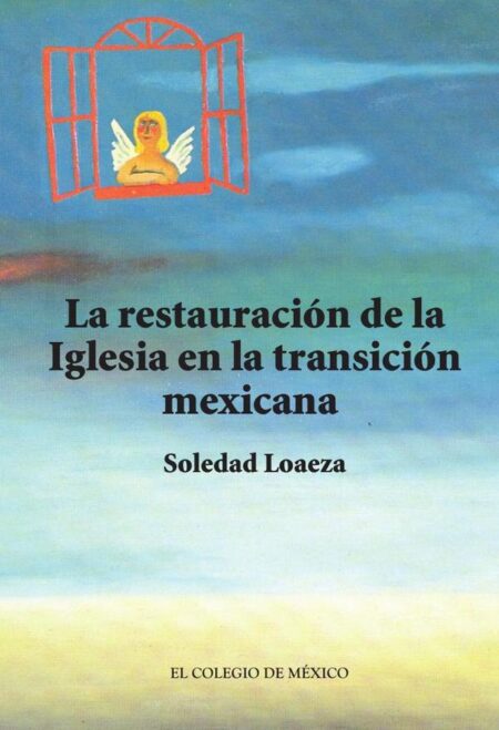 La restauración de la Iglesia católica en la transición mexicana.