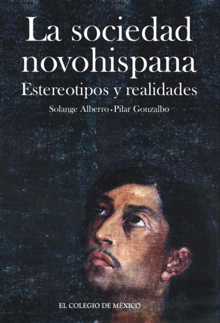 La sociedad novohispana::estereotipos y realidades
