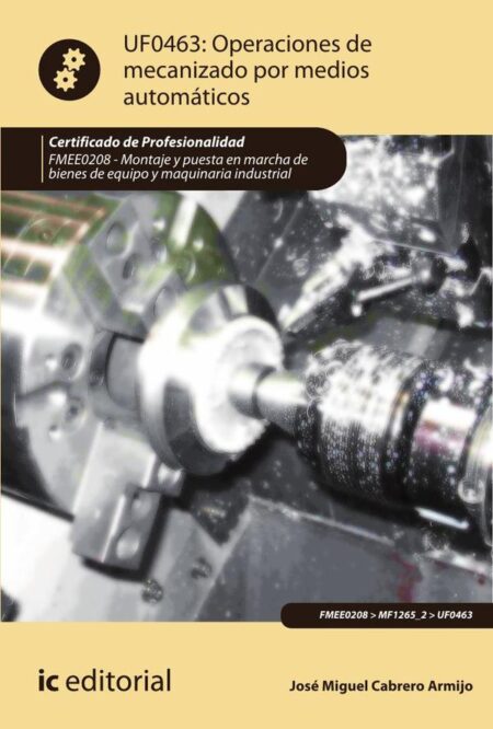 Operaciones de mecanizado por medios automáticos. FMEE0208 - Montaje y puesta en marcha de bienes de equipo y maquinaria industrial