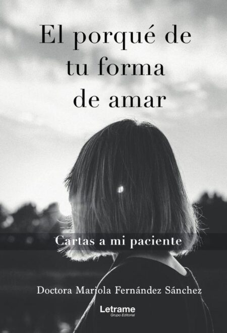 El porqué de tu forma de amar:Cartas a mi paciente