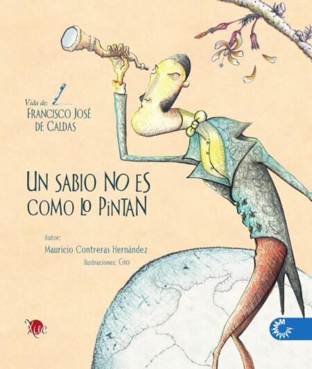 Un sabio no es como lo pintan:Vida de Francisco José de Caldas