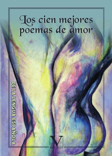 Los cien mejores poemas de amor de la lengua española