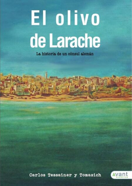 El olivo de Larache:La historia de un cónsul alemán