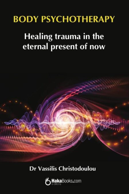 Body Psychotherapy:Healing trauma in the eternal present of now