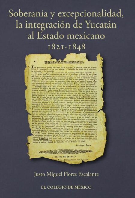 Soberanía y excepcionalidad.:La integración de Yucatán al estado mexicano, 1821-1848