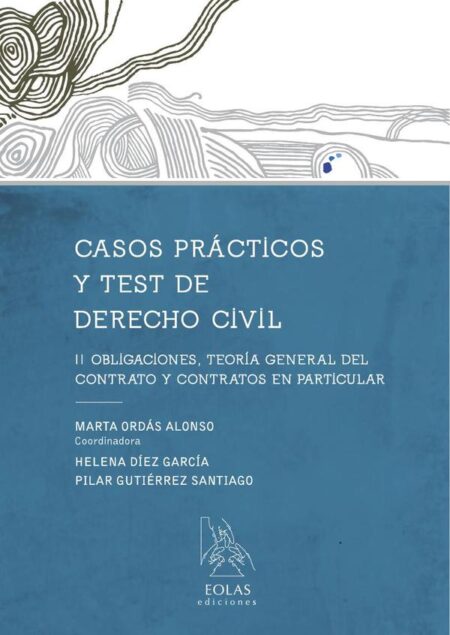Casos prácticos y test. Derecho civil ii:OBLIGACIONES, TEORÍA GENERAL DEL CONTRATO Y CONTRATOS EN PARTICULAR
