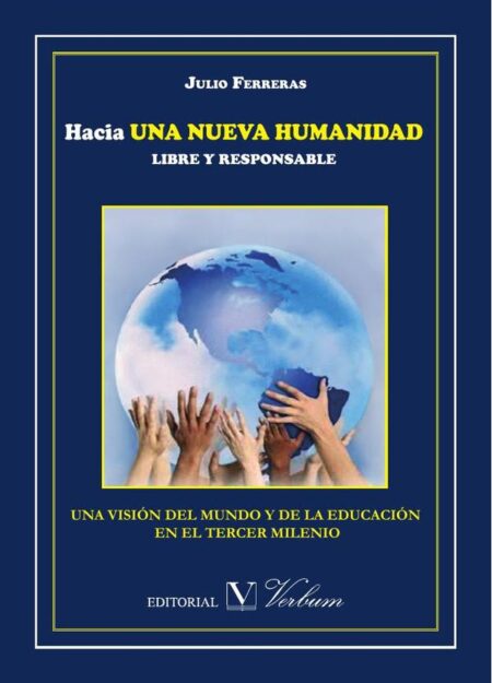 Hacia una nueva humanidad libre y responsable:Una visión del mundo y de la educación en el tercer milenio