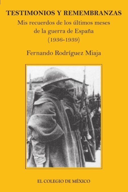 Testimonios y remembranzas:mis recuerdos de los últimos meses de la guerra de España, 1936-1939