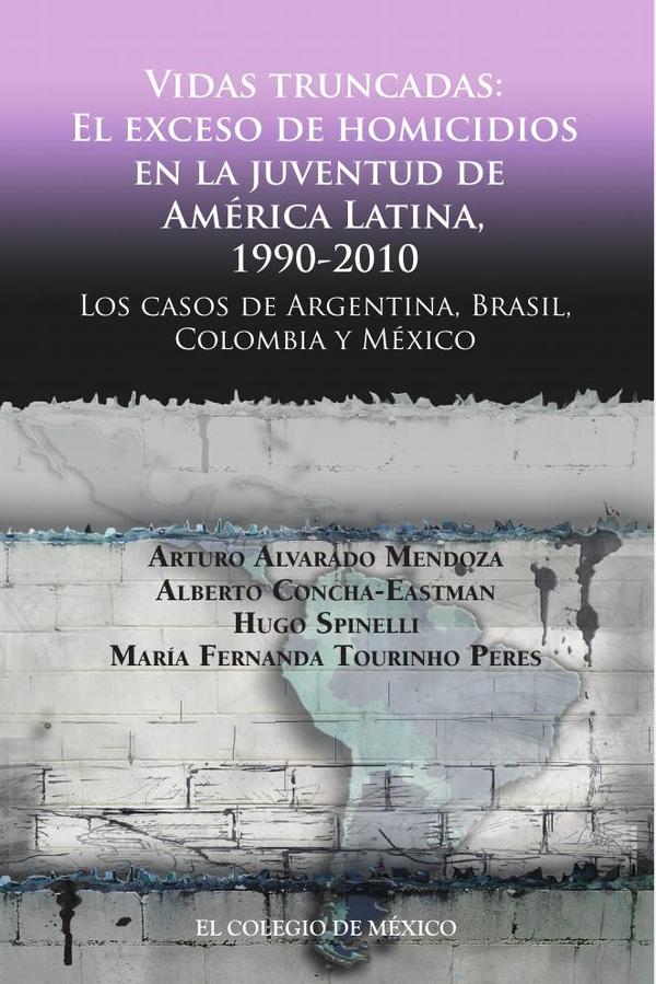 Vidas truncadas:El exceso de homicidios en la juventud de América Latina, 1990-2010. Los casos de Argentina, Brasil, Colombia y México