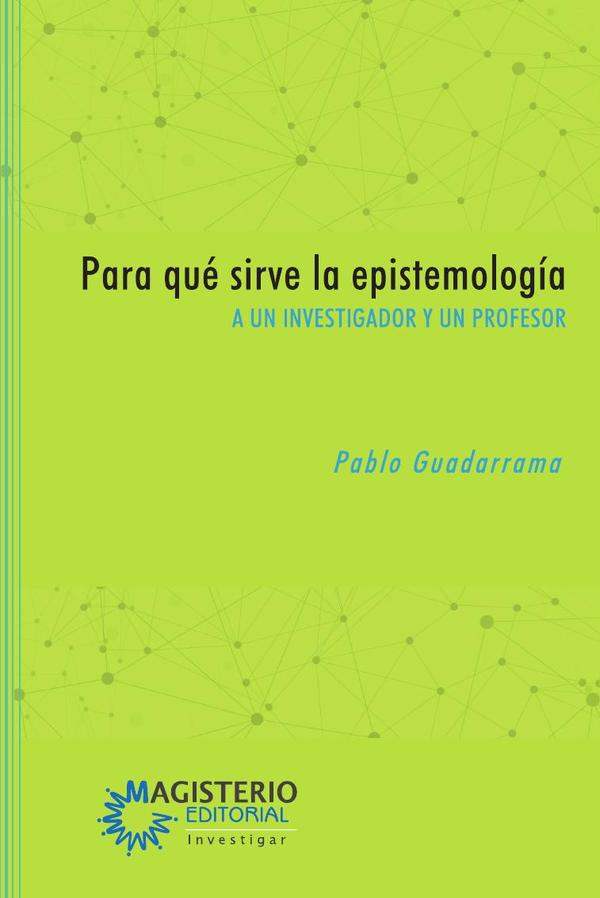 Para qué sirve la epistemología:A un investigador y un profesor
