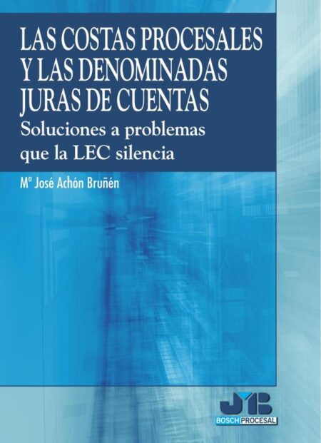 Las costas procesales y las denominadas juras de cuentas.:Soluciones a problemas que la LEC silencia.