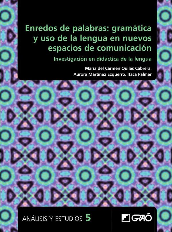 Enredos de palabras: gramática y uso de la lengua en nuevos espacios de comunicación:Investigación en didáctica de la lengua