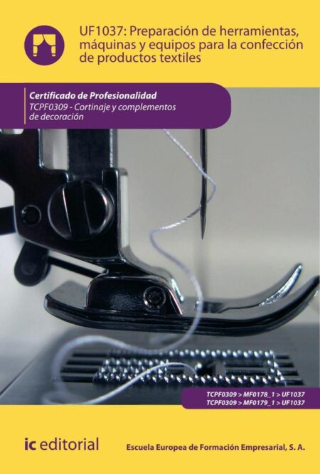 Preparación de herramientas, máquinas y equipos para la confección de productos textiles. TCPF0309 - Cortinaje y complementos de decoración