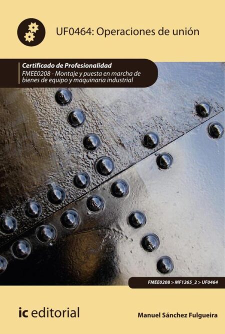 Operaciones de unión. FMEE0208 - Montaje y puesta en marcha de bienes de equipo y maquinaria industrial