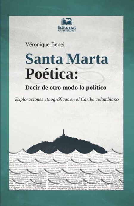 Santa Marta Poética:Decir de otro modo lo político. Exploraciones etnográficas en el Caribe colombiano