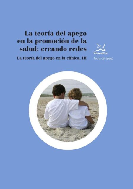 La teoría del apego en la promoción de la salud: creando redes:La teoría del apego en la clínica, III