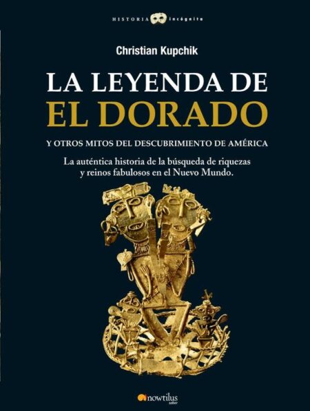 La leyenda de El Dorado y otros mitos del Descubrimiento de América