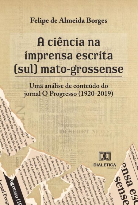A ciência na imprensa escrita (sul) mato-grossense:uma análise de conteúdo do jornal O Progresso (1920-2019)