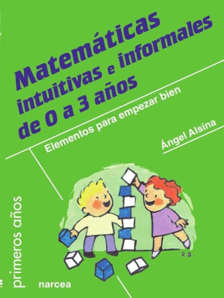Matemáticas intuitivas e informales de 0 a 3 años:Elementos para empezar bien