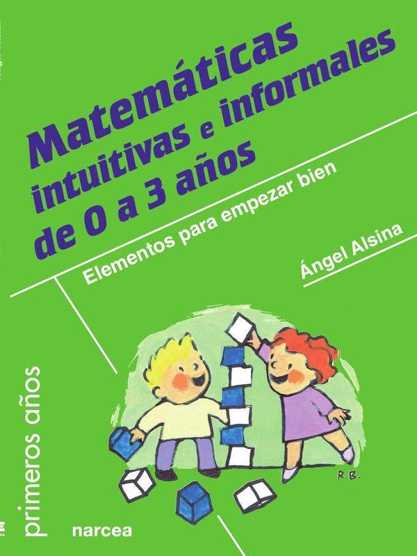 Matemáticas intuitivas e informales de 0 a 3 años:Elementos para empezar bien