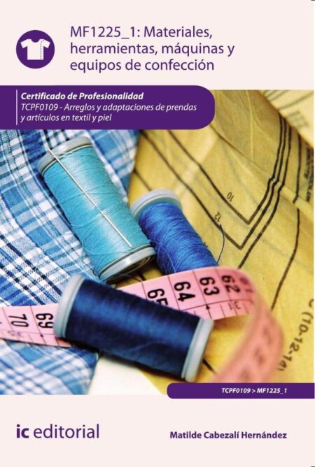 Materiales, herramientas, máquinas y equipos de confección. TCPF0109 - Arreglos y adaptaciones de prendas y artículos en textil y piel