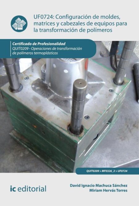 Configuración de moldes, matrices y cabezales de equipos para la transformación de polímeros. QUIT0209 - Operaciones de transformación de polímeros termoplásticos