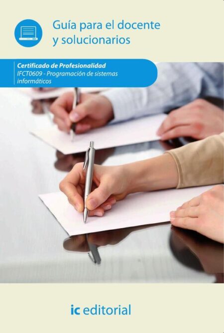 PROGRAMACIÓN DE SISTEMAS INFORMÁTICOS. IFCT0609 Guía para el docente y solucionarios