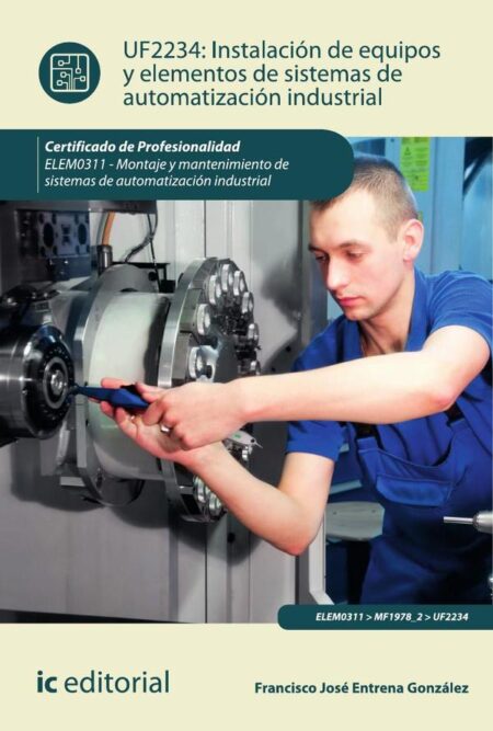 Instalación de equipos y elementos de sistemas de automatización industrial. ELEM0311 - Montaje y mantenimiento de sistemas de automatización industrial.