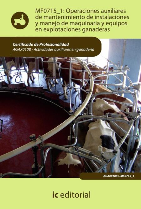 Operaciones auxiliares de mantenimiento de instalaciones y manejo de maquinaria y equipos en explotaciones ganaderas. AGAX0108 - Actividades auxiliares en ganadería