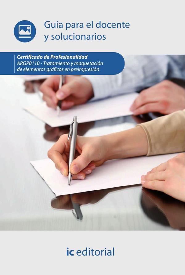 Tratamiento y maquetación de elementos gráficos en preimpresión. ARGP0110 - Guía para el docente y solucionarios