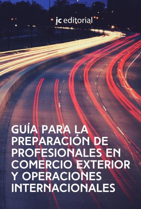 Guía para la preparación de Profesionales en Comercio exterior y Operaciones Internacionales