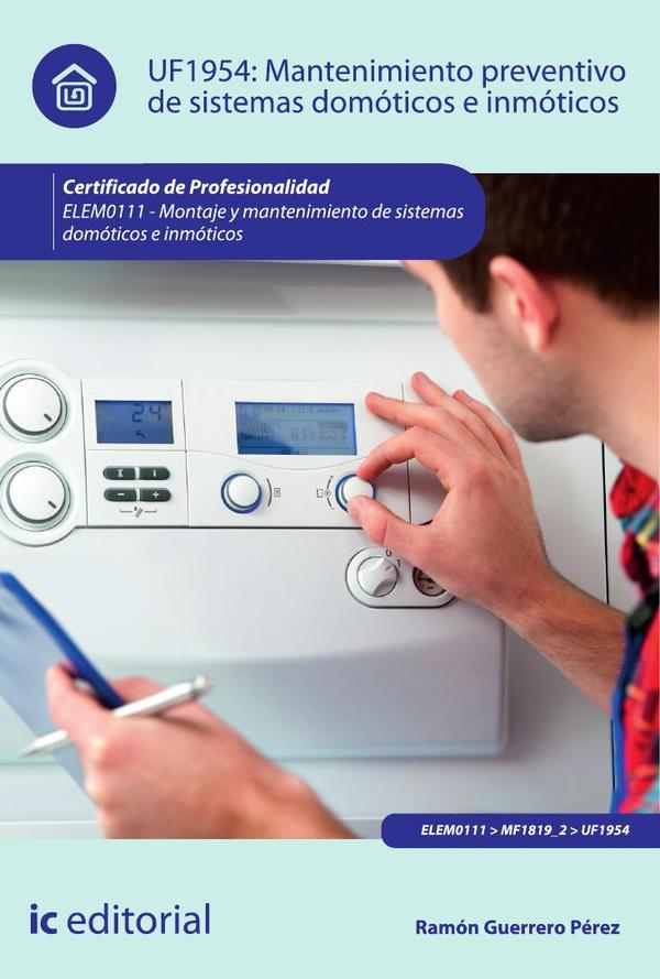 Mantenimiento preventivo de sistemas domóticos e inmóticos. ELEM0111 - Montaje y mantenimiento de sistemas domóticos e inmóticos