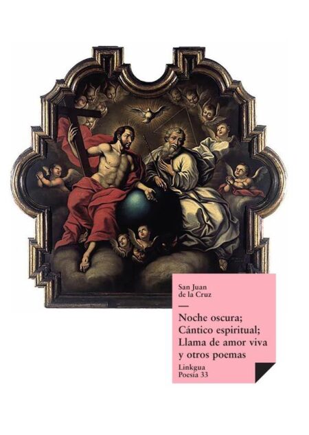 Noche oscura; Cántico espiritual; Llama de amor viva y otros poemas