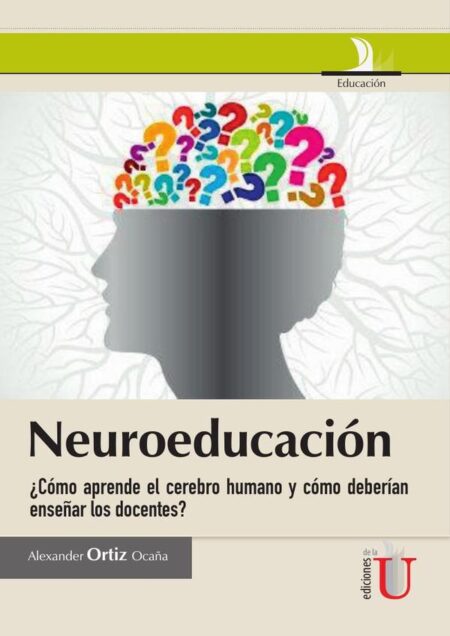 Neuroeducación ¿Cómo aprende el cerebro humano y cómo deberían enseñar los docentes?:¿Cómo Aprende el Cerebro Humano y cómo deberían enseñar los docentes?