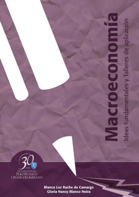 Macroeconomía:Ideas fundamentales y talleres de aplicación